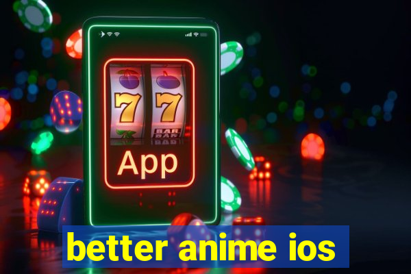 better anime ios